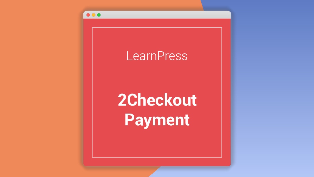 learnpress-2checkout-Payment.jpg LearnPress 2Checkout Payment Add-on